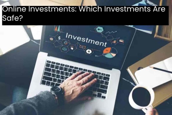 Online Investments: Which Investments Are Safe?