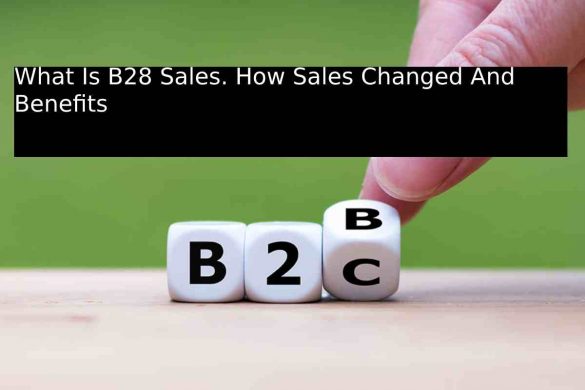 What Is B28 Sales. How Sales Changed And Benefits
