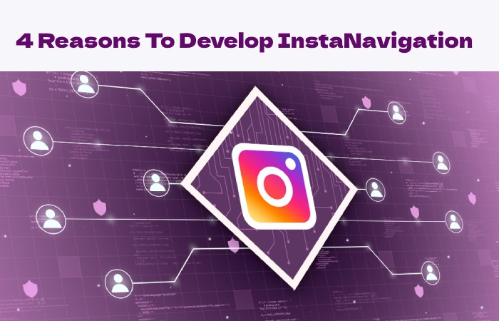 4 Reasons To Develop InstaNavigation