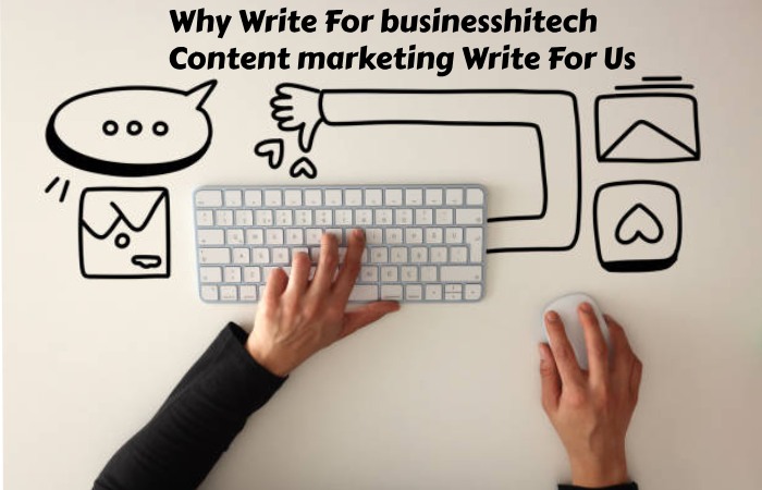 Why Write For businesshitech – Content marketing Write For Us