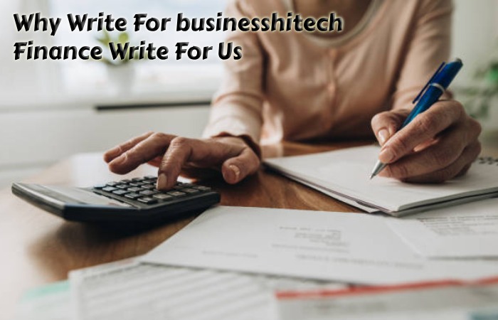 Why Write For businesshitech – Finance Write For Us