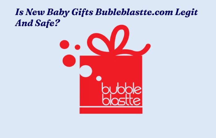 Is New Baby Gifts Bubleblastte.com Legit And Safe_