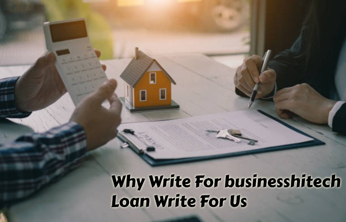 Why Write For businesshitech – Loan Write For Us