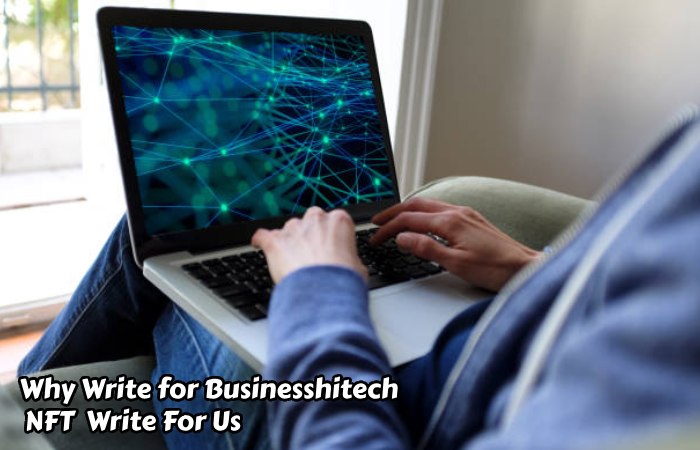 Why Write For businesshitech – NFT  Write For Us