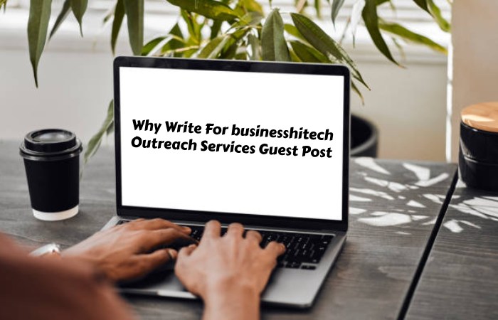 Why Write For businesshitech – Outreach Services Guest Post