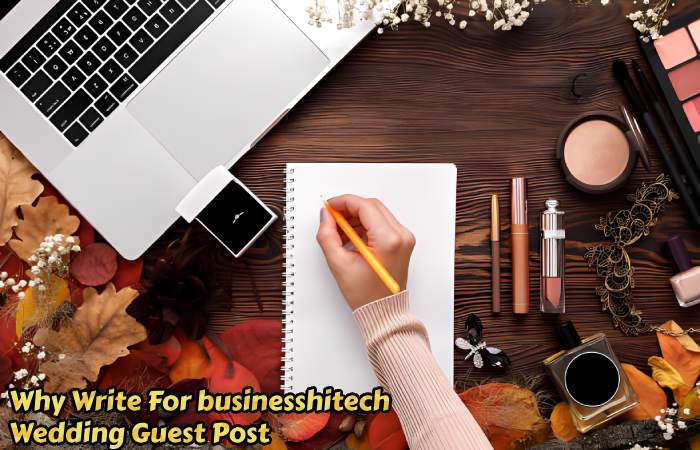 Why Write For businesshitech – Wedding Guest Post